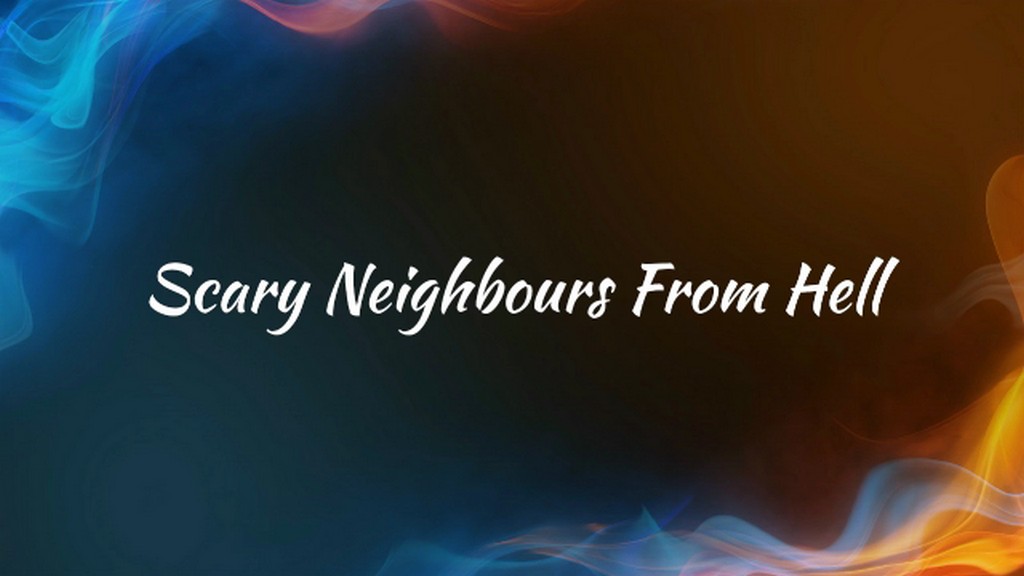 Scary Neighbours From Hell