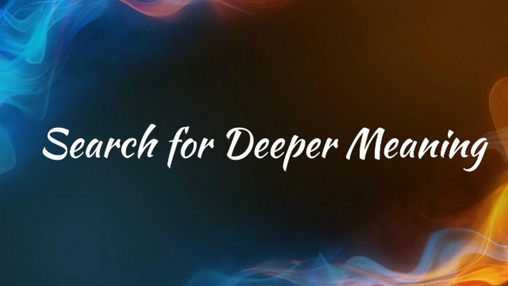 Search For Deeper Meaning