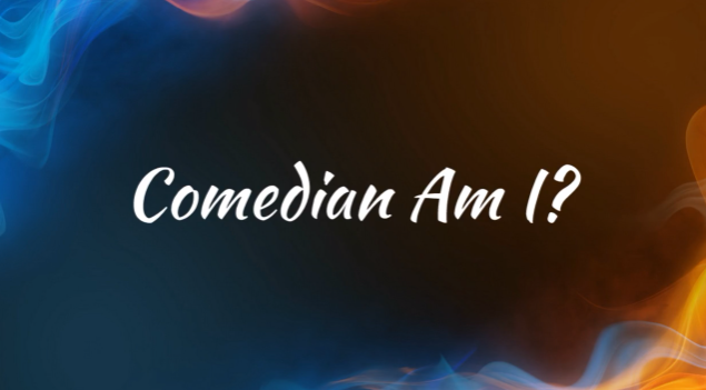 Comedian Am I?