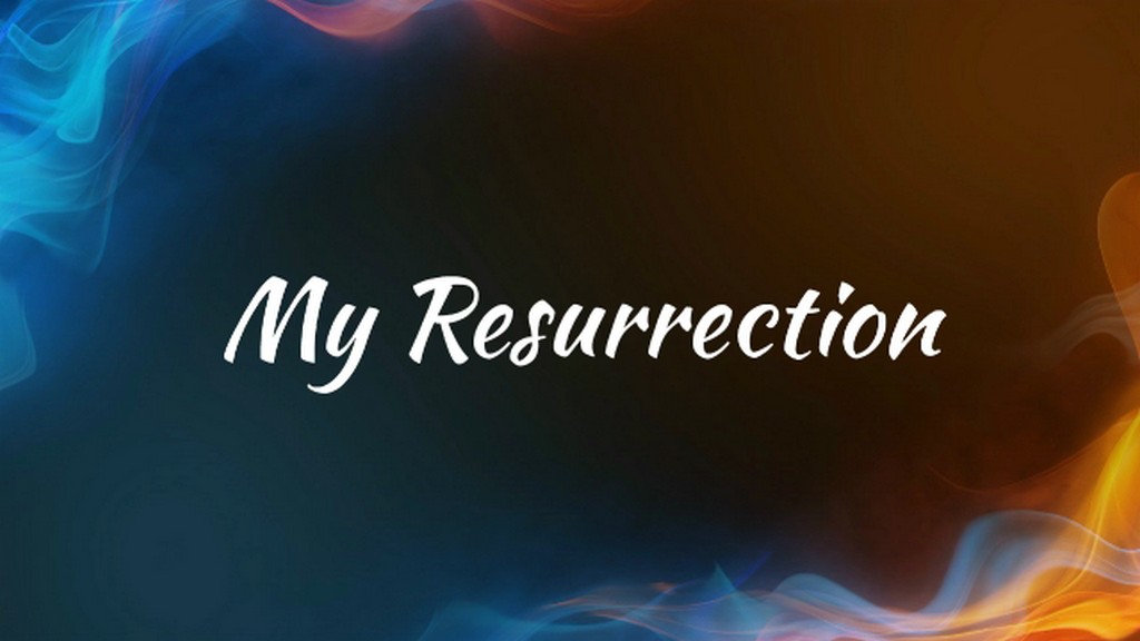 My Resurrection