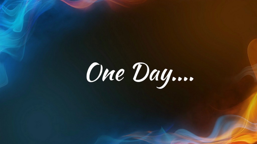 One Day…