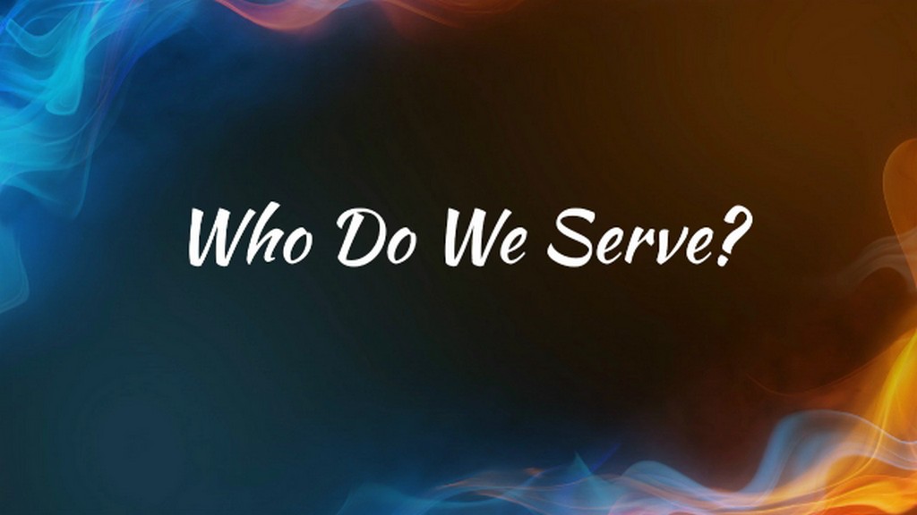 Who Do We Serve?