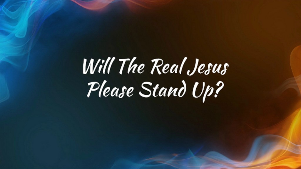 Will The Real Jesus Please Stand Up