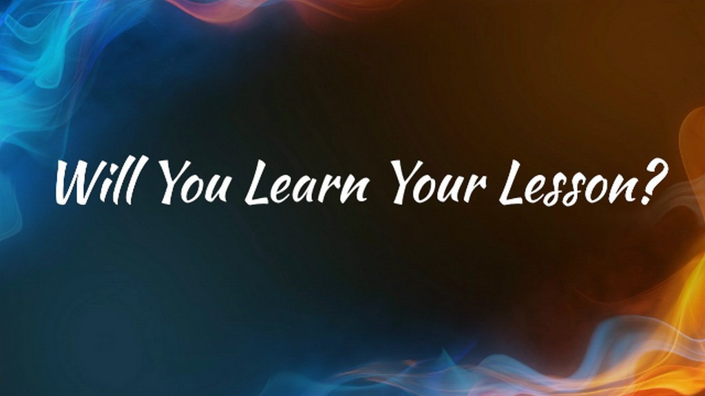 Will You Learn Your Lesson?