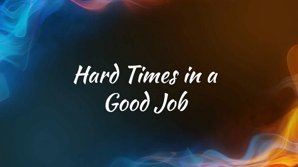 Hard Times In A Good Job