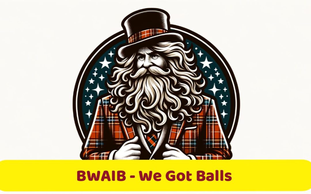 We Got Baws!