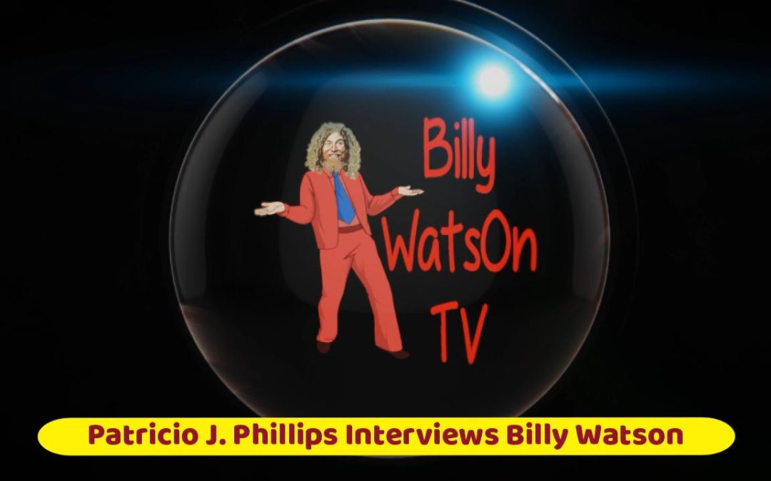 Patricio J. Phillips Interviews Billy Watson