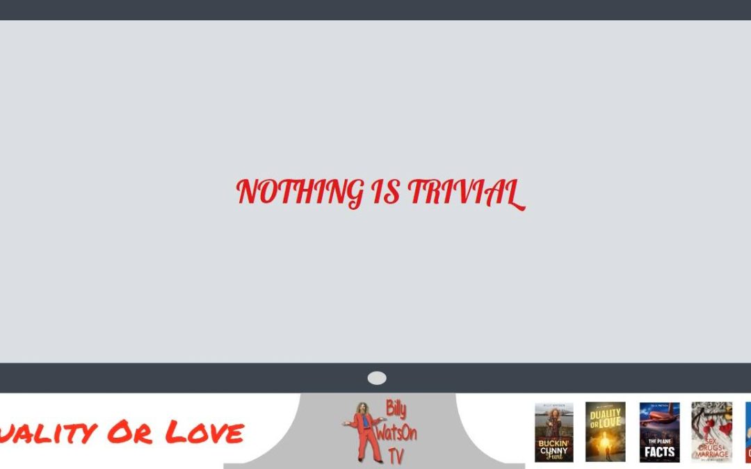 Nothing Is Trivial